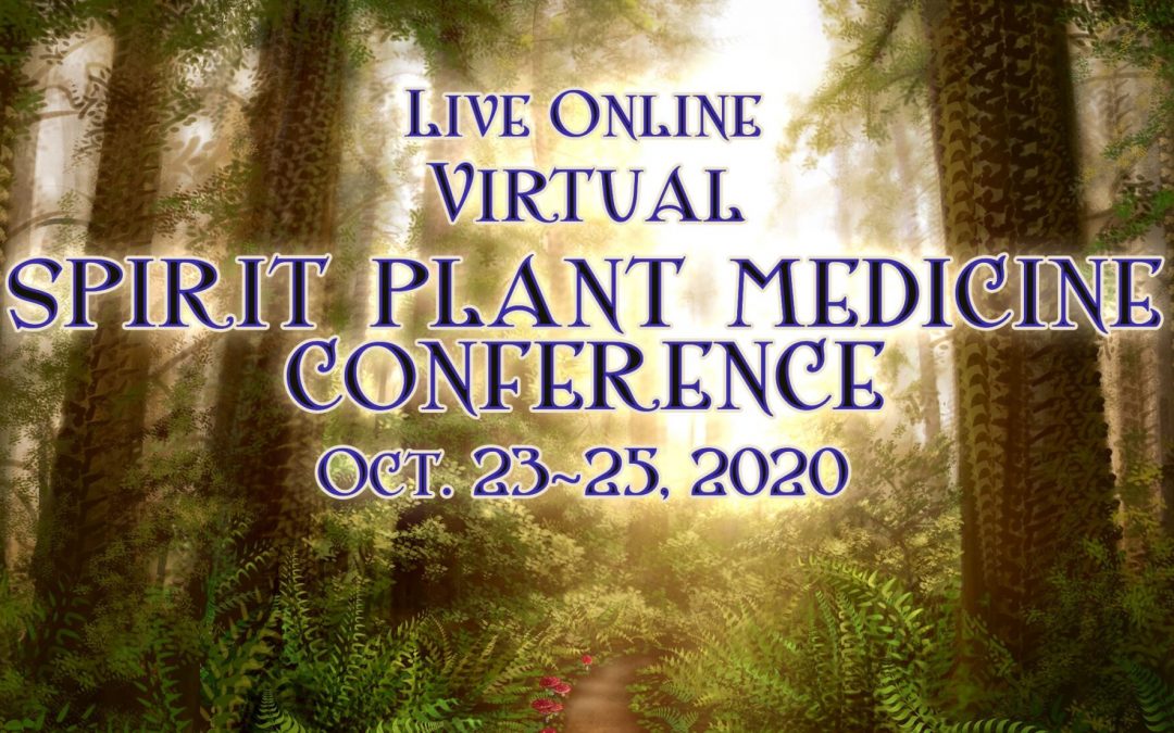 October 23-25 Annual Spirit Plant Medicine Conference  **Virtual**  2020