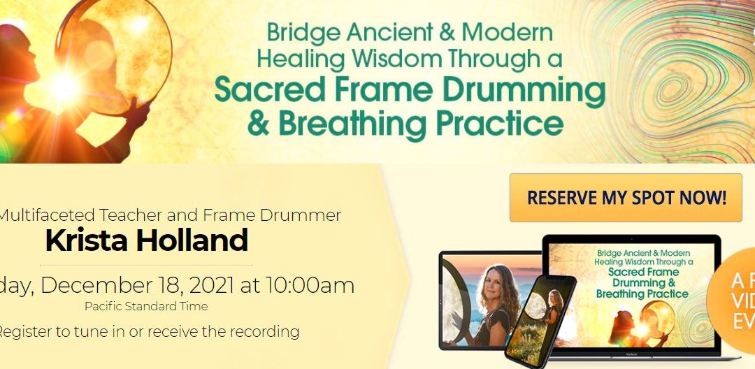 Bridge Ancient & Modern Healing Wisdom Through a Sacred Frame Drumming & Breathing Practice with Krista Holland